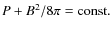 $P+B^2/8\pi={\rm const.}$