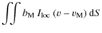 $\displaystyle \int \! \! \! \int b_{\rm M}\: I_{{\rm loc}}~ (v-v_{\rm M})\: {\rm d} S$