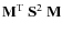 $\mathbf{M}^{\rm T}~ \mathbf{S}^{2}~ \mathbf{M}$