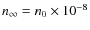$n_{\infty} = n_0 \times 10^{-8}$