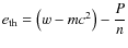 $e_{\rm th} =
\left(w - m c^2 \right)- \displaystyle \frac{P}{n}$