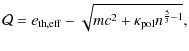 $\displaystyle {\cal Q} = e_{\rm th, eff} - \sqrt{ m c^2 + \kappa_{\rm pol}
n^{\frac{5}{3} -1} } ,$
