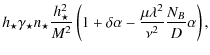 $\displaystyle h_{\star} \gamma_\star n_\star
\frac{h_{\star}^2}{M^2}\left(1+\delta\alpha -\frac{\mu
\lambda^2}{\nu^2} \frac{N_B}{D} \alpha
\right) ,$