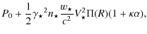 $\displaystyle P_0 + \frac{1}{2}{\gamma_{\star}}^2n_{\star}\frac{w_\star}{c^2}
V_ {\star}^2\Pi(R)(1+\kappa\alpha),$