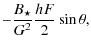 $\displaystyle - \frac{B_\star}{G^2}\frac{h_{}F}{2}\sin{\theta} ,$