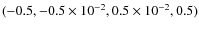 $(-0.5, -0.5\times 10^{-2}, 0.5\times 10^{-2},0.5)$