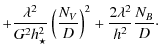 $\displaystyle +\frac{\lambda^2}{G^2 h_{\star}^2} \left(\frac{N_V}{D}\right)^2
+\frac{2 \lambda^2}{h^2}\frac{N_B}{D}\cdot$