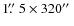 $1\hbox{$.\!\!^{\prime\prime}$ }5\times320\hbox{$^{\prime\prime}$ }$