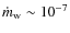 $\dot{m}_{\rm w}\sim10^{-7}$