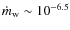 $\dot{m}_{\rm w}\sim 10^{-6.5}$
