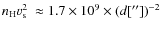 $n_{\rm H}v_{\rm s}^2~\approx1.7\times10^9\times(d[''])^{-2}$