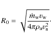 \begin{displaymath}R_0=\sqrt{\frac{\dot{m}_{\rm w}v_{\rm w}}{4\pi\rho_{\rm a}v_{\rm a}^2}}\cdot
\end{displaymath}