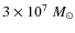 $3 \times 10^{7} \; M_{\odot}$