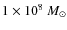 $1 \times 10^{8}~M_{\odot}$