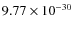$9.77 \times 10^{-30}$