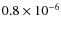 $0.8 \times 10^{-6}$
