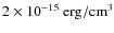 $2 \times 10^{-15}~{\rm erg/cm}^{3}$