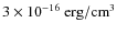 $3 \times 10^{-16}~{\rm erg/cm}^{3}$