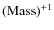 $({\rm Mass})^{+1}$