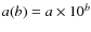 $a(b)=a \times 10^{b}$