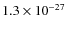 $1.3 \times 10^{-27}$