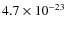 $4.7 \times 10^{-23}$