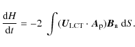 \begin{displaymath}\frac{{\rm d}H}{{\rm d}t} = -2~\int (\vec{U}_{\rm LCT} \cdot \vec{A}_{\rm p}) \vec{B}_{\rm n}~ {\rm d}S .
\end{displaymath}