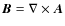 $\vec{B} = \nabla \times \vec{A}$