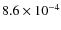 $8.6 \times 10^{-4}$