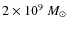$2\times 10^{9}~M_{\odot}$