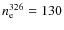 $n_{\rm e}^{326}=130$