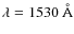 $\lambda = 1530~\AA$