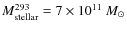 $M_{\rm stellar}^{293}=7\times
10^{11}~M_{\odot}$