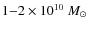 $1{-}2 \times 10^{10}~M_{\odot}$