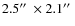 $2.5\hbox{$^{\prime\prime}$ }\times 2.1\hbox{$^{\prime\prime}$ }$
