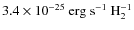 $3.4 \times 10^{-25} ~ {\rm erg ~ s^{-1} ~
H_2^{-1}}$