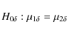 \begin{displaymath}H_{0\delta} : \mu_{1\delta}=\mu_{2\delta}
\end{displaymath}