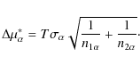 \begin{displaymath}\Delta \mu^*_\alpha ={T}{\sigma_{\alpha}\sqrt{\frac{1}{n_{1\alpha}}+\frac{1}{n_{2\alpha}}}}\cdot
\end{displaymath}