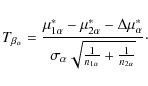 \begin{displaymath}T_{\beta_\alpha}= \frac{\mu^*_{1\alpha}-\mu^*_{2\alpha}-\Delt...
...pha}\sqrt{\frac{1}{n_{1\alpha}}+\frac{1}{n_{2\alpha}}}} \cdot
\end{displaymath}