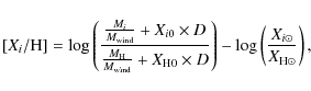 \begin{displaymath}[X_{i}/{\rm H}]=\log
\left(
{
{M_i \over M_{\rm wind}}
+X_{i0...
...right)
-\log
\left(
{X_{i\odot} \over X_{\rm H\odot}}
\right)
,\end{displaymath}