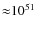 ${\approx} 10^{51}$
