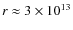 $r\approx
3\times10^{13}$