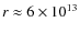 $r\approx 6\times 10^{13}$