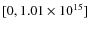 $[0, 1.01\times
10^{15}]$