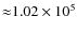 ${\approx} 1.02\times 10^5$