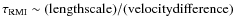 $\tau_{\rm RMI} \sim {\rm (length
scale)/(velocity difference)}$