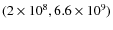 $(2\times10^8,6.6\times
10^9)$