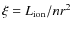 $\xi=L_{\rm ion}/nr^2$