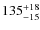 $\rm 135^{+18}_{-15}$