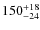 $\rm 150^{+18}_{-24}$
